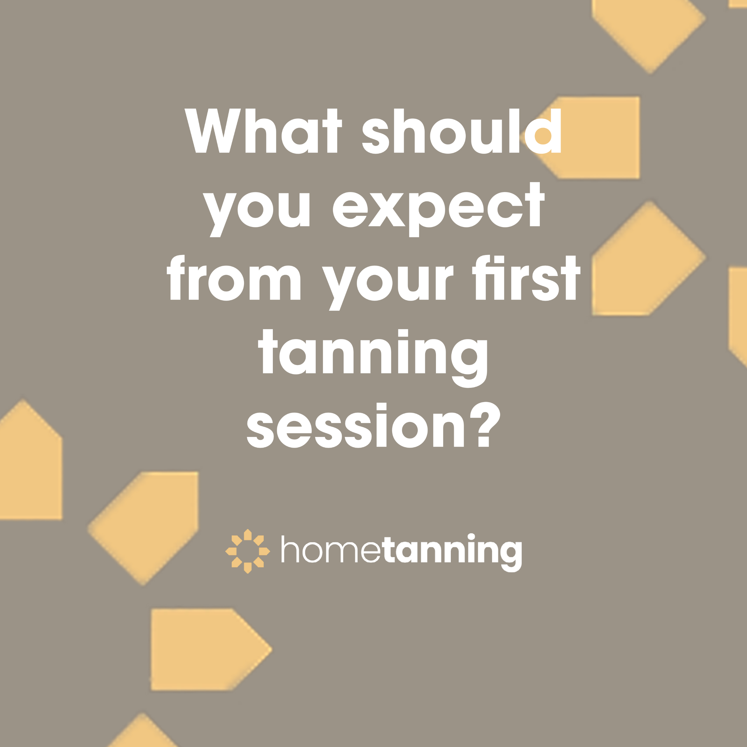 what should you expect from your first tanning session